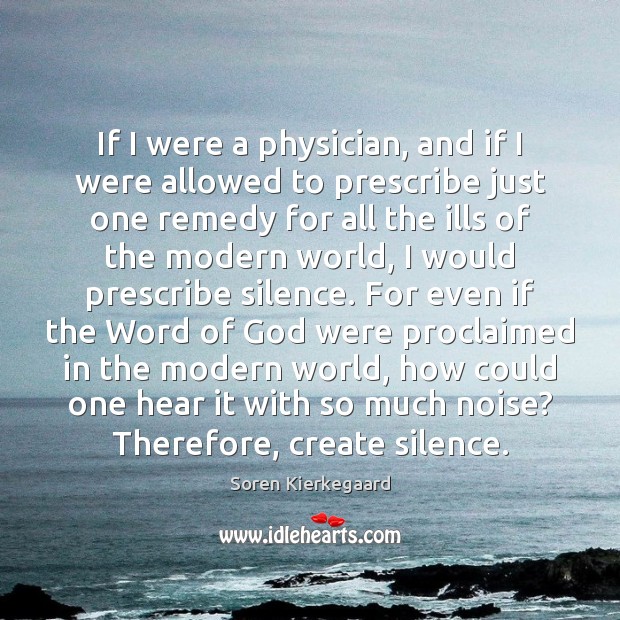 If I were a physician, and if I were allowed to prescribe Soren Kierkegaard Picture Quote