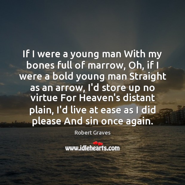 If I were a young man With my bones full of marrow, Robert Graves Picture Quote