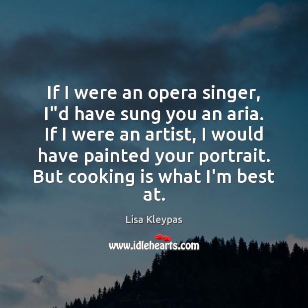 If I were an opera singer, I”d have sung you an Cooking Quotes Image