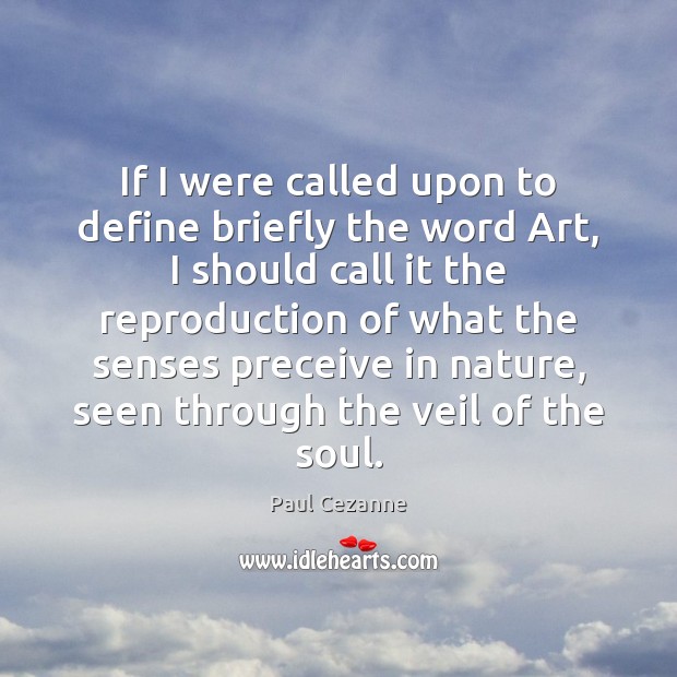 If I were called upon to define briefly the word Art, I Paul Cezanne Picture Quote