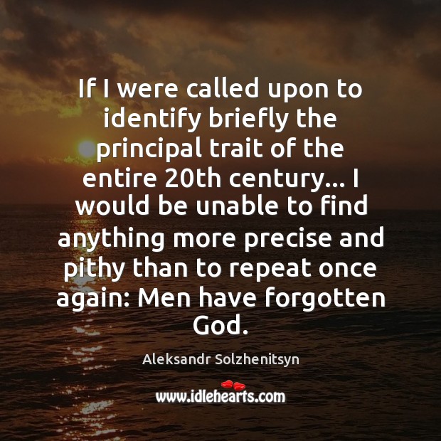 If I were called upon to identify briefly the principal trait of Aleksandr Solzhenitsyn Picture Quote