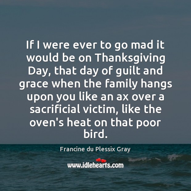 If I were ever to go mad it would be on Thanksgiving Thanksgiving Quotes Image