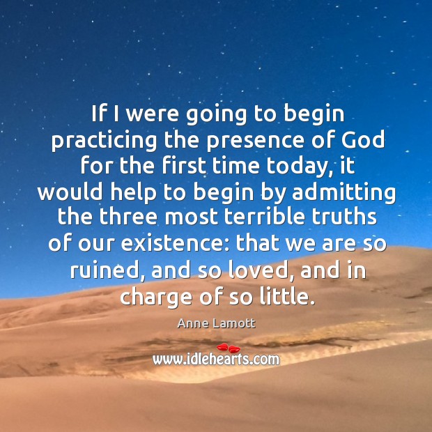 If I were going to begin practicing the presence of God for Anne Lamott Picture Quote