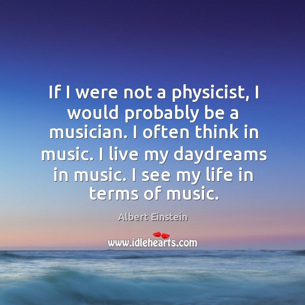If I were not a physicist, I would probably be a musician. I often think in music. Image