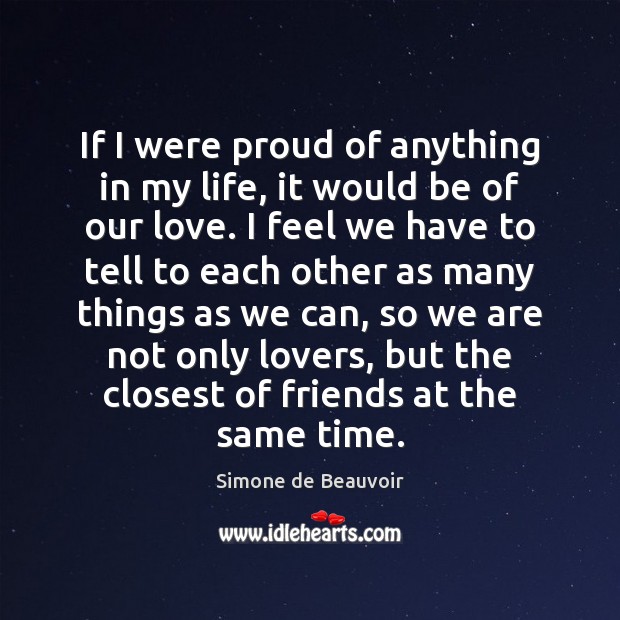 If I were proud of anything in my life, it would be Simone de Beauvoir Picture Quote