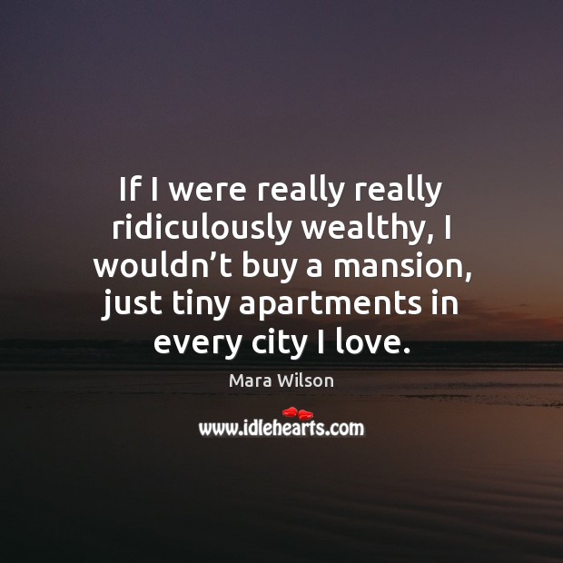 If I were really really ridiculously wealthy, I wouldn’t buy a Mara Wilson Picture Quote