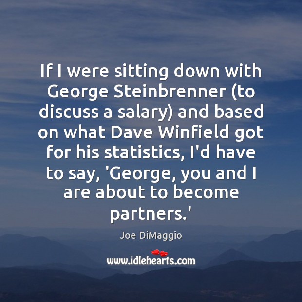 If I were sitting down with George Steinbrenner (to discuss a salary) Salary Quotes Image