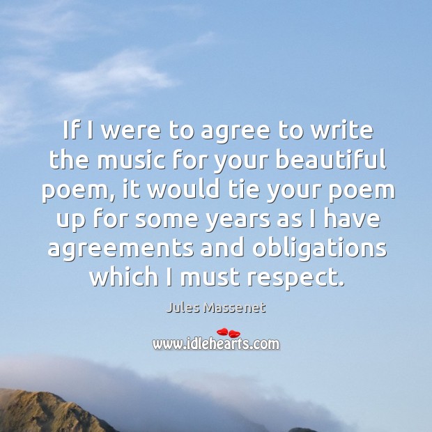 If I were to agree to write the music for your beautiful Jules Massenet Picture Quote