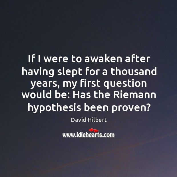 If I were to awaken after having slept for a thousand years, my first question would be: Image