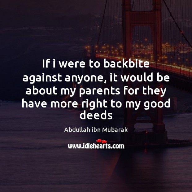 If i were to backbite against anyone, it would be about my Abdullah ibn Mubarak Picture Quote
