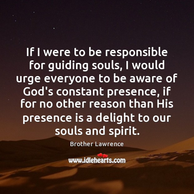 If I were to be responsible for guiding souls, I would urge Brother Lawrence Picture Quote