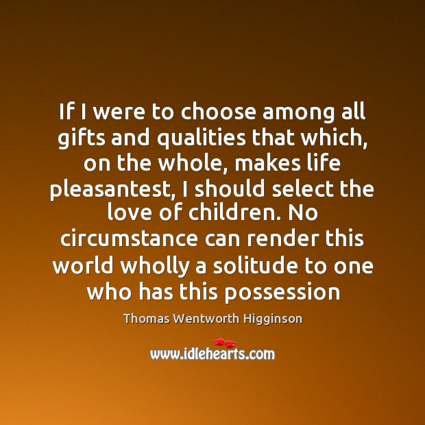If I were to choose among all gifts and qualities that which, Image