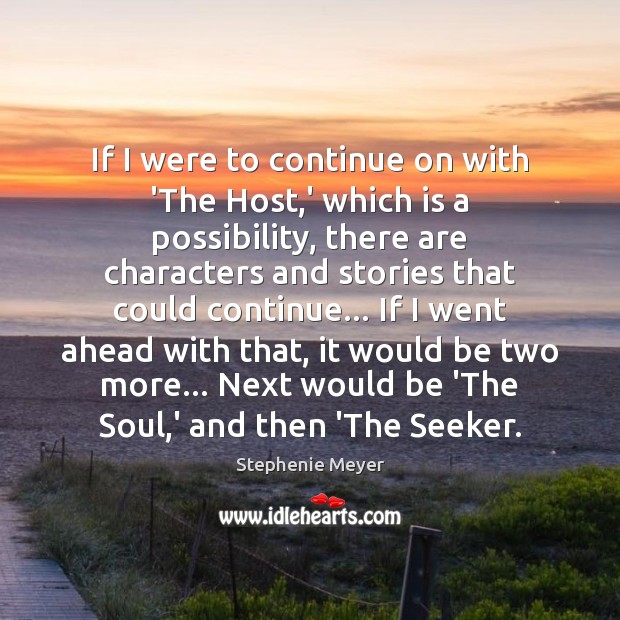 If I were to continue on with ‘The Host,’ which is Stephenie Meyer Picture Quote