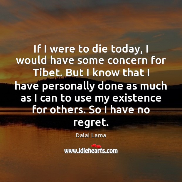 If I were to die today, I would have some concern for Dalai Lama Picture Quote