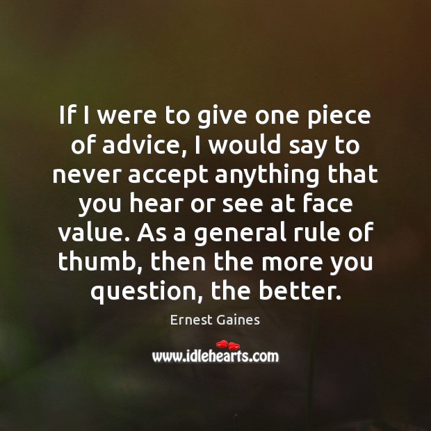 If I were to give one piece of advice, I would say Ernest Gaines Picture Quote