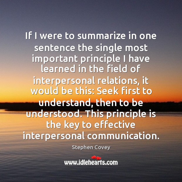 If I were to summarize in one sentence the single most important Stephen Covey Picture Quote