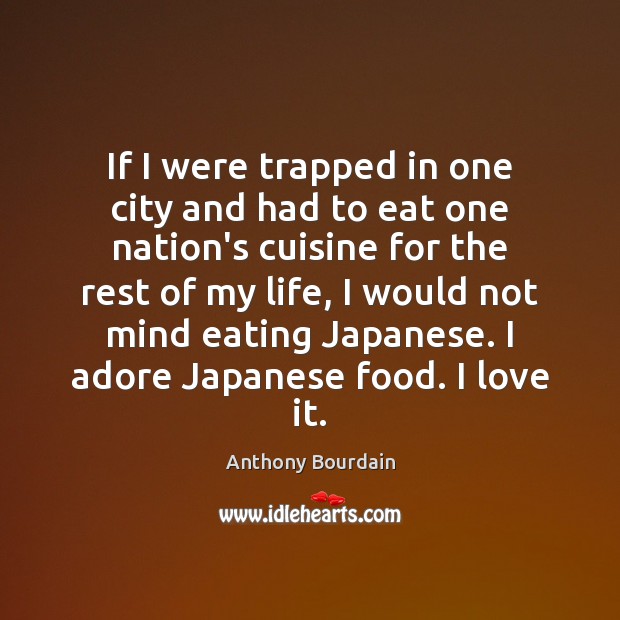 If I were trapped in one city and had to eat one Anthony Bourdain Picture Quote