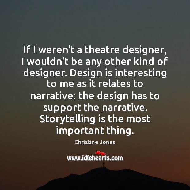 If I weren’t a theatre designer, I wouldn’t be any other kind Design Quotes Image