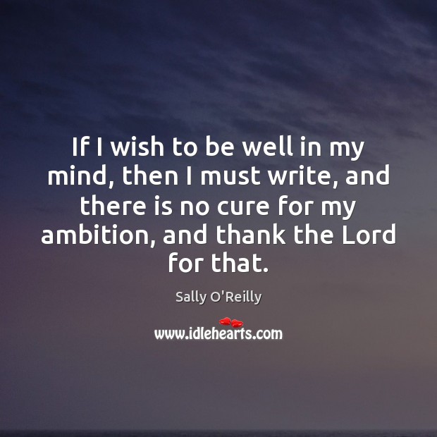 If I wish to be well in my mind, then I must Sally O’Reilly Picture Quote