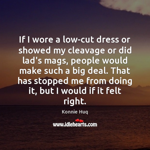 If I wore a low-cut dress or showed my cleavage or did Konnie Huq Picture Quote