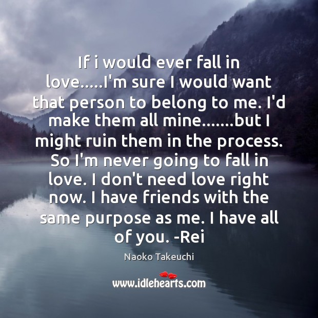 If i would ever fall in love…..I’m sure I would want Naoko Takeuchi Picture Quote