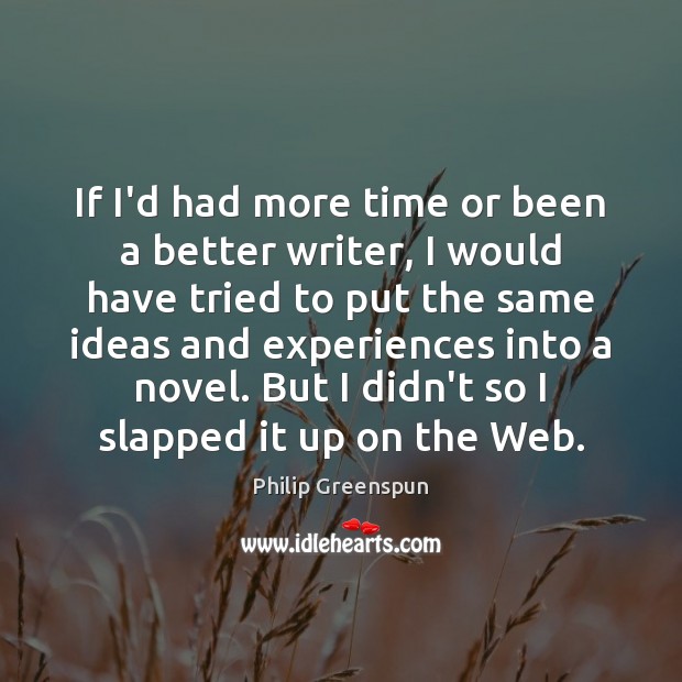 If I’d had more time or been a better writer, I would Philip Greenspun Picture Quote
