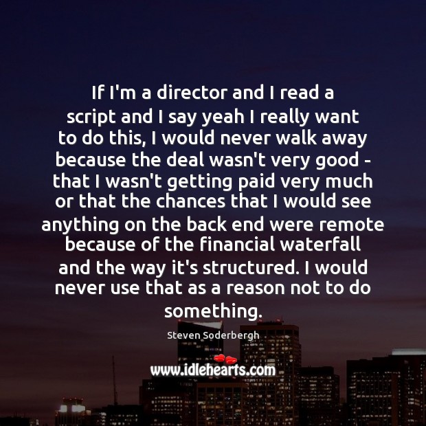 If I’m a director and I read a script and I say Steven Soderbergh Picture Quote