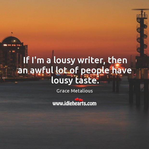 If I’m a lousy writer, then an awful lot of people have lousy taste. Image