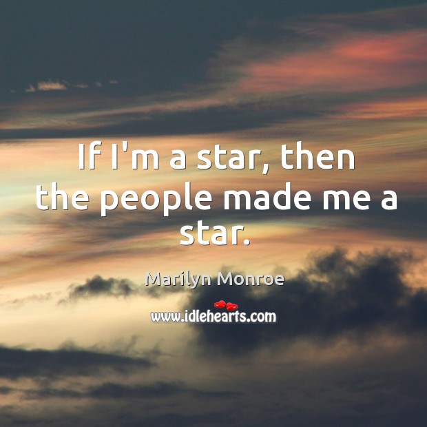 If I’m a star, then the people made me a star. Image
