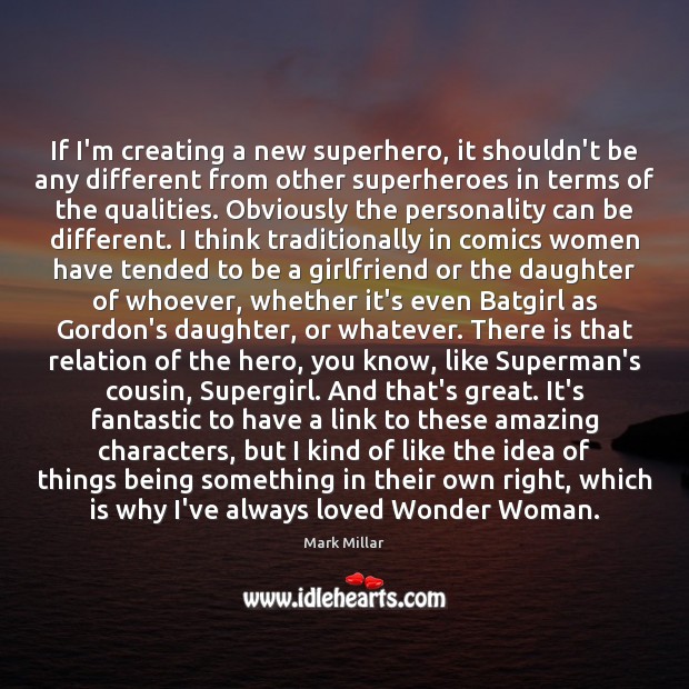 If I’m creating a new superhero, it shouldn’t be any different from Mark Millar Picture Quote