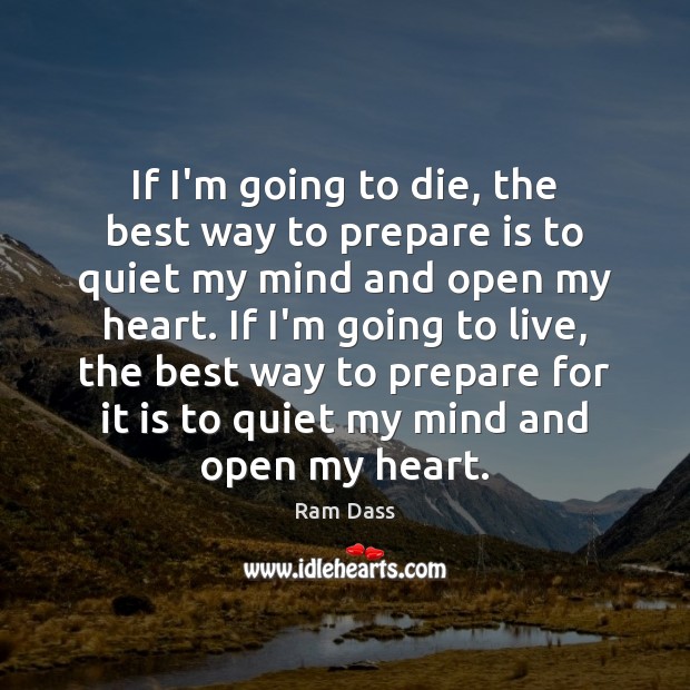 If I’m going to die, the best way to prepare is to Ram Dass Picture Quote