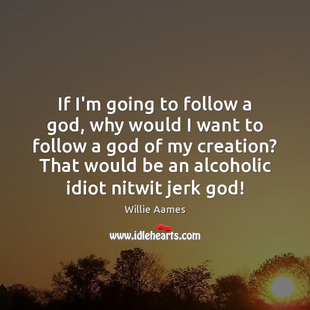If I’m going to follow a God, why would I want to Image