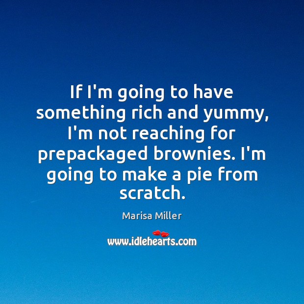 If I’m going to have something rich and yummy, I’m not reaching Marisa Miller Picture Quote