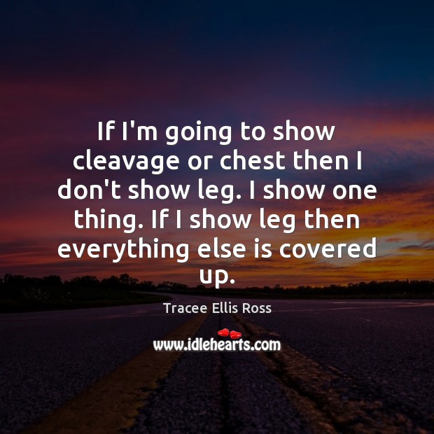 If I’m going to show cleavage or chest then I don’t show Image