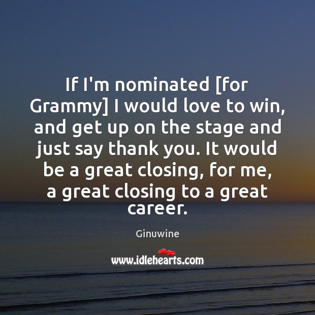 If I’m nominated [for Grammy] I would love to win, and get Image