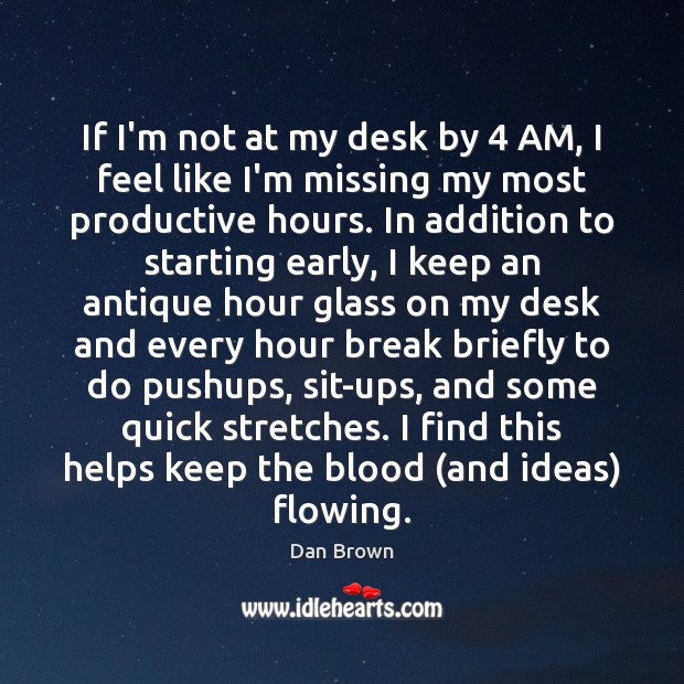 If I’m not at my desk by 4 AM, I feel like I’m Dan Brown Picture Quote