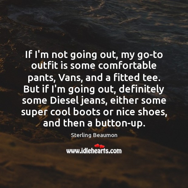If I’m not going out, my go-to outfit is some comfortable pants, Cool Quotes Image