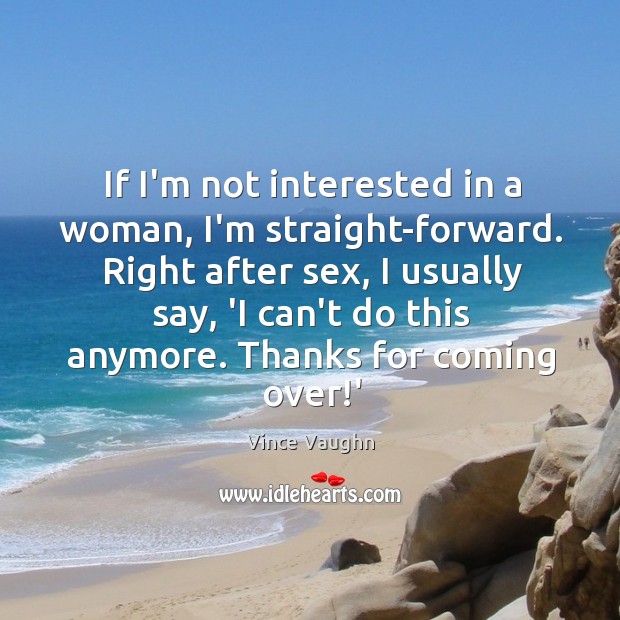 If I’m not interested in a woman, I’m straight-forward. Right after sex, Image