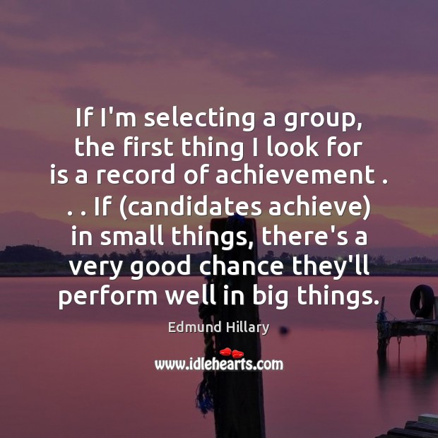 If I’m selecting a group, the first thing I look for is Edmund Hillary Picture Quote