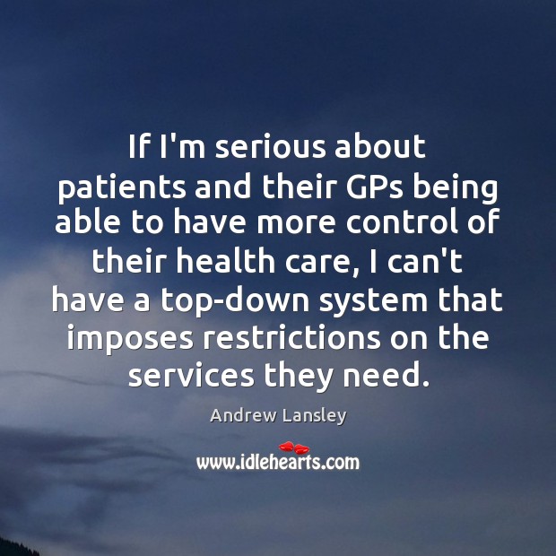 If I’m serious about patients and their GPs being able to have Andrew Lansley Picture Quote