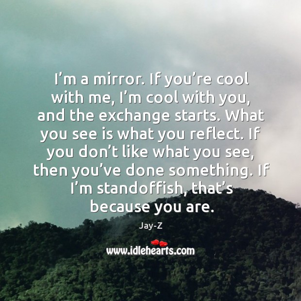 If I’m standoffish, that’s because you are. Cool Quotes Image