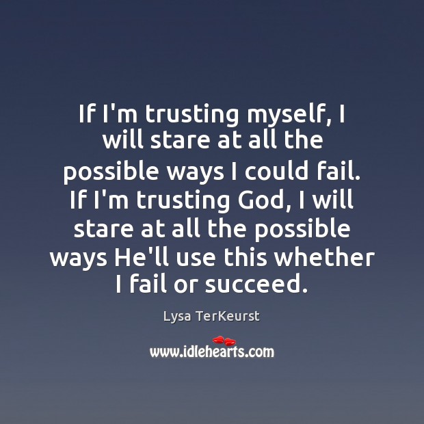 If I’m trusting myself, I will stare at all the possible ways Lysa TerKeurst Picture Quote