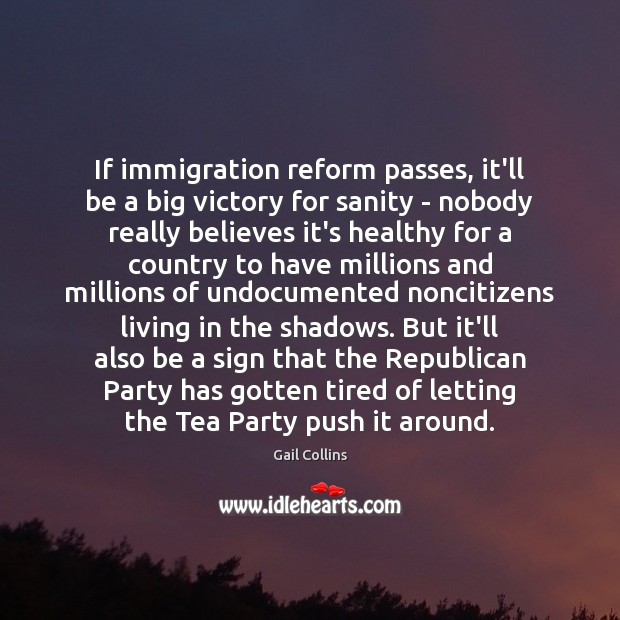 If immigration reform passes, it’ll be a big victory for sanity – Gail Collins Picture Quote