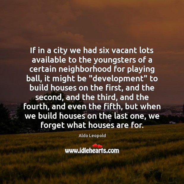 If in a city we had six vacant lots available to the Aldo Leopold Picture Quote