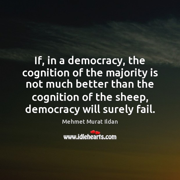 If, in a democracy, the cognition of the majority is not much Image