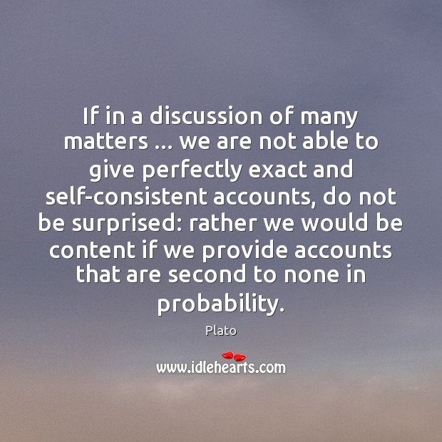 If in a discussion of many matters … we are not able to Plato Picture Quote