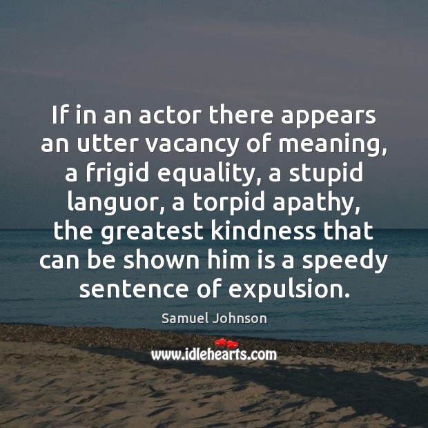 If in an actor there appears an utter vacancy of meaning, a Samuel Johnson Picture Quote