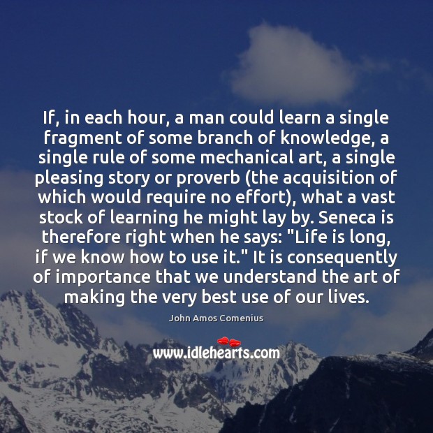 If, in each hour, a man could learn a single fragment of John Amos Comenius Picture Quote