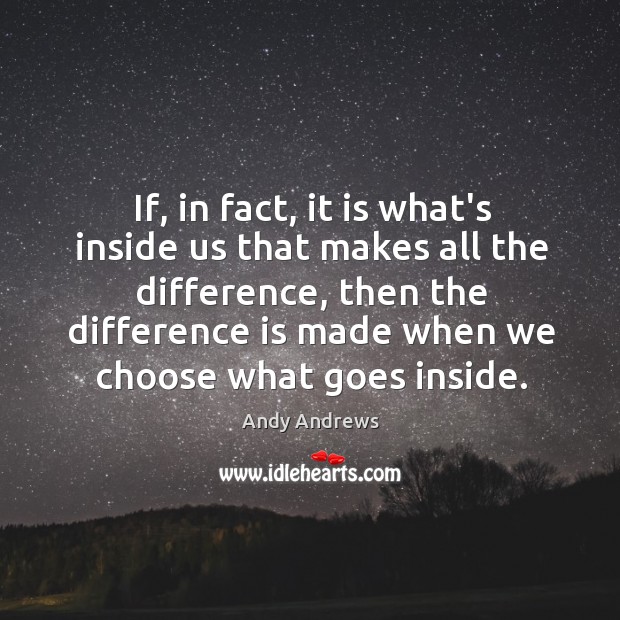 If, in fact, it is what’s inside us that makes all the Image