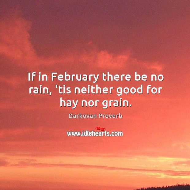 If in february there be no rain, ’tis neither good for hay nor grain. Image